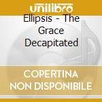 Ellipsis - The Grace Decapitated cd