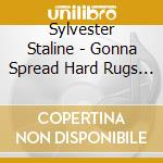 Sylvester Staline - Gonna Spread Hard Rugs To Your Stupid Kids cd musicale di Sylvester Staline