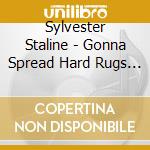 Sylvester Staline - Gonna Spread Hard Rugs To Your Stupid Kids cd