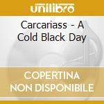 Carcariass - A Cold Black Day cd