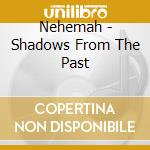 Nehemah - Shadows From The Past cd