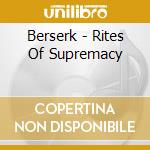Berserk - Rites Of Supremacy cd