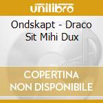 Ondskapt - Draco Sit Mihi Dux cd