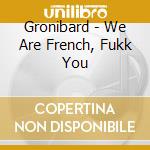 Gronibard - We Are French, Fukk You cd