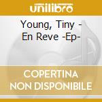 Young, Tiny - En Reve -Ep- cd musicale