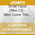 Small Faces (Mini Cd) - Here Come The Nice cd musicale di SMALL FACES