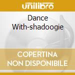 Dance With-shadoogie cd musicale di SHADOWS