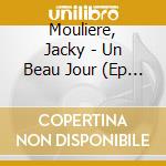 Mouliere, Jacky - Un Beau Jour (Ep No3) (Mini Cd) cd
