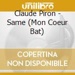Claude Piron - Same (Mon Coeur Bat) cd