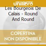 Les Bourgeois De Calais - Round And Round