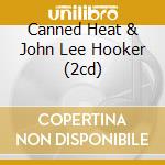 Canned Heat & John Lee Hooker (2cd)