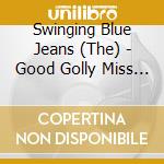 Swinging Blue Jeans (The) - Good Golly Miss Molly (Ep No2) (Mini Cd)