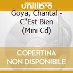 Goya, Chantal - C''Est Bien (Mini Cd) cd musicale di Goya, Chantal