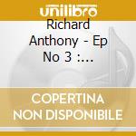 Richard Anthony - Ep No 3 : Nouvelle Vague (Mini Cd) cd musicale di Anthony, Richard