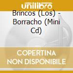 Brincos (Los) - Borracho (Mini Cd) cd
