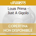 Louis Prima - Just A Gigolo cd musicale di PRIMA LOUIS