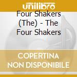 Four Shakers (The) - The Four Shakers cd musicale di FOUR SHAKERS