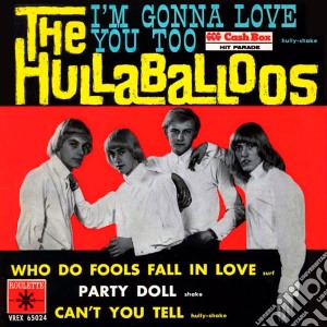 Hullaballoos (The) - I'M Gonna Love You Too (Cd Single) cd musicale di Hullaballoos, The