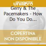 Gerry & The Pacemakers - How Do You Do It ? (Cd Single) cd musicale di Gerry And The Pacemakers