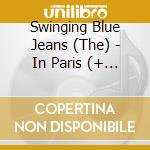 Swinging Blue Jeans (The) - In Paris (+ 7 B.T.) cd musicale di SWINGING BLUE JEANS