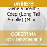 Gene Vincent - Cdep (Long Tall Smally) (Mini Cd) cd musicale di Vincent, Gene