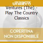 Ventures (The) - Play The Country Classics cd