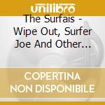 The Surfais - Wipe Out, Surfer Joe And Other Great Hits cd musicale di The Surfais