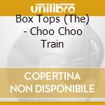 Box Tops (The) - Choo Choo Train cd musicale di BOX TOPS