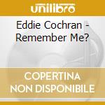 Eddie Cochran - Remember Me? cd musicale di Eddie Cochran