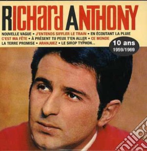 Richard Anthony - 10 Ans : 1959 / 1969 cd musicale di Anthony, Richard