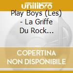 Play Boys (Les) - La Griffe Du Rock (Digipack) cd