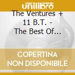 The Ventures + 11 B.T. - The Best Of... cd musicale di The ventures + 11 b.