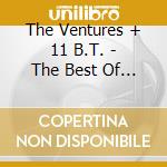 The Ventures + 11 B.T. - The Best Of... cd