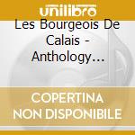 Les Bourgeois De Calais - Anthology 1962-1968 cd musicale di Les Bourgeois De Calais
