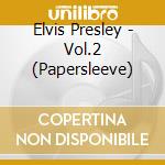 Elvis Presley - Vol.2 (Papersleeve) cd musicale di Presley, Elvis
