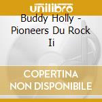 Buddy Holly - Pioneers Du Rock Ii cd