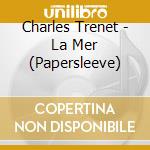 Charles Trenet - La Mer (Papersleeve) cd musicale di Trenet, Charles