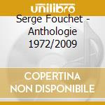 Serge Fouchet - Anthologie 1972/2009 cd musicale di Fouchet, Serge