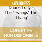 Duane Eddy - The 'Twangs' The 'Thang' cd musicale di Duane eddy + b.t.
