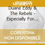 Duane Eddy & The Rebels - Especially For You cd musicale di Duane Eddy & The Rebels