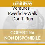 Ventures - Pwerfidia-Walk Don'T Run cd musicale di Ventures