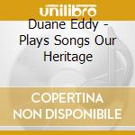 Duane Eddy - Plays Songs Our Heritage cd