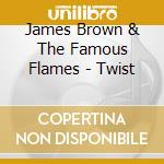 James Brown & The Famous Flames - Twist