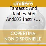 Fantastic And Rarities 50S And60S Instr / Various cd