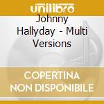 Johnny Hallyday - Multi Versions cd musicale di Johnny Hallyday