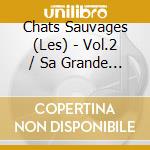 Chats Sauvages (Les) - Vol.2 / Sa Grande Passion cd