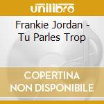 Frankie Jordan - Tu Parles Trop cd
