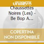 Chaussettes Noires (Les) - Be Bop A Lula, Daniela.. cd