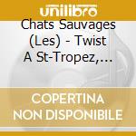 Chats Sauvages (Les) - Twist A St-Tropez, Cousine.. cd