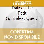 Dalida - Le Petit Gonzales, Que Sont Devenue cd musicale di Dalida
